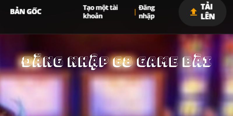 dang-nhap-68-game-bai-dieu-kien